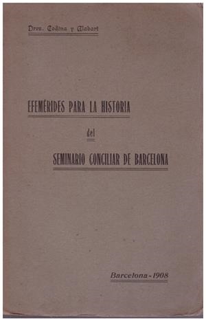 EFEMERIDES PARA LA HISTORIA DEL SEMINARIO CONCILIAR DE BARCELONA | 9999900032444 | Codina Formosa, Juan; Gumersindo Alabart Sans | Libros antiguos y de segunda mano con historia