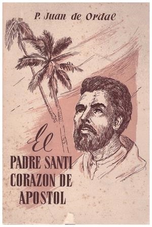 EL PADRE SANTI, CORAZÓN DE APOSTOL | 9999900001679 | P.Juan de Ordal | Libros antiguos y de segunda mano con historia