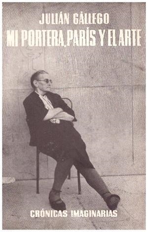 MI PORTERA, PARÍS Y EL ARTE. Crónicas imaginarias | 9999900004298 | Gallego, Julian | Libros antiguos y de segunda mano con historia