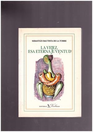 LA VEJEZ, ESA ETERNA JUVENTUD | 9999900028836 | Bautista De La Torre, Sebastián | Libros antiguos y de segunda mano con historia