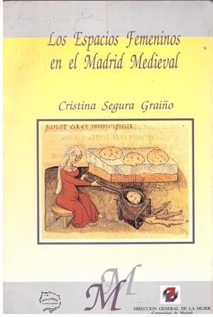 LOS ESPACIOS FEMENINOS EN EL MADRID MEDIEVAL | 9999900024777 | Segura Graiño, Cristina. | Libros antiguos y de segunda mano con historia