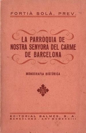 LA PARROQUIA DE NOSTRA SENYORA DEL CARME DE BARCELONA | 9999900030457 | Fortià Solà. | Libros antiguos y de segunda mano con historia