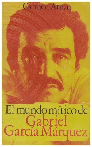 EL MUNDO MITICO DE GABRIEL GARCIA MARQUEZ | 9999900072204 | Arnau, Carmen | Libros antiguos y de segunda mano con historia