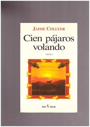 CIEN PAJAROS VOLANDO | 9999900027785 | Collyer, Jaime | Libros antiguos y de segunda mano con historia