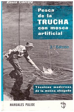 PESCA DE LA TRUCHA CON MOSCA ARTIFICIAL | 9999900007107 | Carrère, Louis | Libros antiguos y de segunda mano con historia
