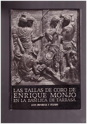 LAS TALLAS DE CORO DE ENRIQUE MONJO EN LA BASÍLICA DE TERRASSA. | 9999900001952 | Monreal y Tejada, Luis. | Libros antiguos y de segunda mano con historia