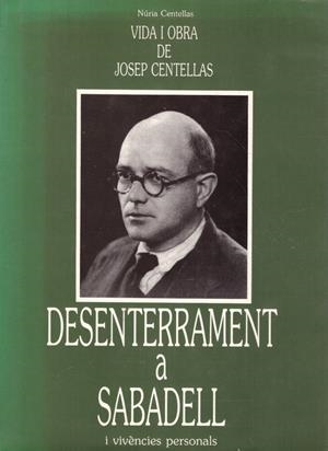 DESENTERRAMENT A SABADELL. Vida i Obra de Josep Centellas. I vivències personals | 9999900080643 | Centellas, Núria | Libros antiguos y de segunda mano con historia
