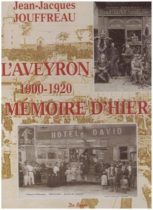 L'AVEYRON, MEMOIRE D'HIER, 1900-1920. Avec les cartes postales | 9999900016291 | Jouffreau, Jean-Jacques | Libros antiguos y de segunda mano con historia