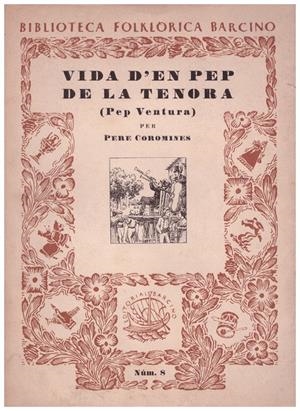 VIDA D'EN PEP DE LA TENORA (PEP VENTURA) | 9999900165654 | COROMINES, PERE | Libros antiguos y de segunda mano con historia