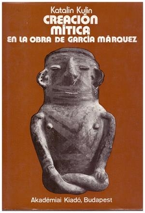 CREACIÓN MÍTICA EN LA OBRA DE GARCÍA MÁRQUEZ | 9999900166118 | KULIN, KATALIN | Libros antiguos y de segunda mano con historia