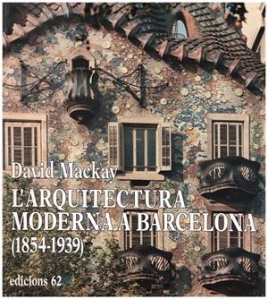 L'ARQUITECTURA MODERNA A BARCELONA (1854 - 1939) | 9999900066098 | Mackay, David | Libros antiguos y de segunda mano con historia