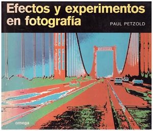 EFECTOS Y EXPERIMENTOS EN FOTOGRAFÍA | 9999900147483 | Petzold, Paul | Libros antiguos y de segunda mano con historia