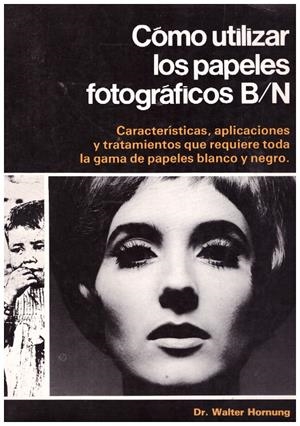 CÓMO UTILIZAR LOS PAPELES FOTOGRÁFICOS B/N | 9999900127782 | Hornung, Walter | Libros antiguos y de segunda mano con historia