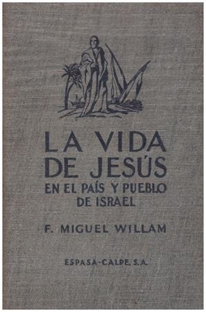 LA VIDA DE JESÚS EN EL PAÍS Y PUEBLO DE ISRAEL. | 9999900011326 | Willam, D. Francisco Miguel. | Libros antiguos y de segunda mano con historia