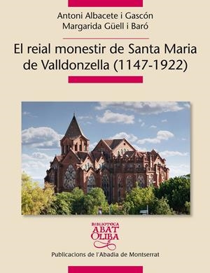 El reial monestir de Santa Maria de Valldonzella (1147-1922) | 9999900166712 | Albacete i Gascón, Antoni  / Güell i Baró, Margarida | Libros antiguos y de segunda mano con historia
