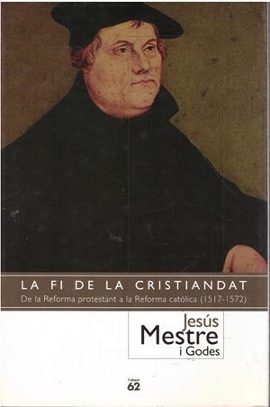 LA FI DE LA CRISTIANDAT. De la Reforma protestant a la Reforma católica (1517 - 1572 ) | 9999900005493 | Mestre i Godes, Jesús. | Llibres de Companyia - Libros de segunda mano Barcelona