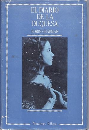 EL DIARIO DE LA DUQUESA. María Isabel, duquesa de Caparroso, se ha enamorado de Cervantes | 9999900090536 | Chapman, Robin | Libros antiguos y de segunda mano con historia