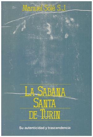 LA SABANA SANTA DE TURIN. Su autenticidad y trascendencia. | 9999900100488 | Solé, Manuel. | Libros antiguos y de segunda mano con historia