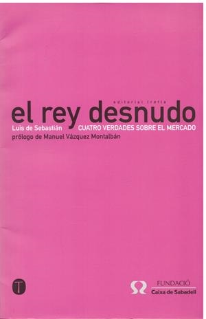 EL REY DESNUDO. Cuatro Verdades Sobre el Mercado | 9999900109368 | Sebastián, Luis De. | Libros antiguos y de segunda mano con historia