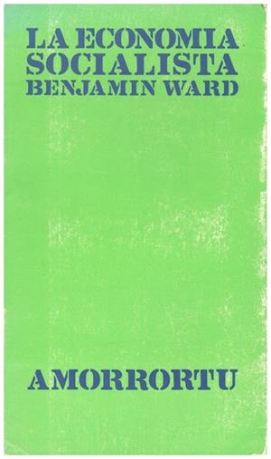 LA ECONOMIA SOCIALISTA. ALTERNATIVAS PARA SU ORGANIZACIÓN | 9999900159783 | Ward, Benjamin | Libros antiguos y de segunda mano con historia