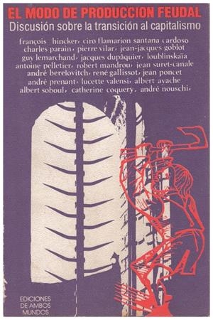 EL MODO DE PRODUCCIÓN FEUDAL. Discusión Sobre la Transición al Capitalismo | 9999900107999 | Varios. | Libros antiguos y de segunda mano con historia