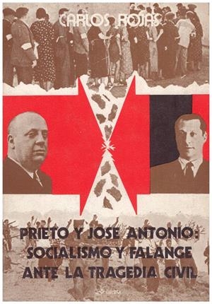 PRIETO Y JOSE ANTONIO: SOCIALISMO Y FALANGE ANTE LA TRAGEDIA CIVIL | 9999900119305 | Rojas, Carlos | Libros antiguos y de segunda mano con historia