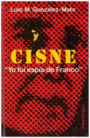 CISNE, ESPIA DE FRANCO | 9999900016802 | González - Mata, Luis Mª | Libros antiguos y de segunda mano con historia