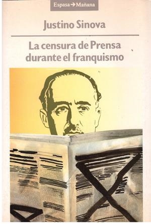LA CENSURA DE PRENSA DURANTE EL FRANQUISMO (1936-1951) | 9999900118049 | Sinova, Justino | Libros antiguos y de segunda mano con historia