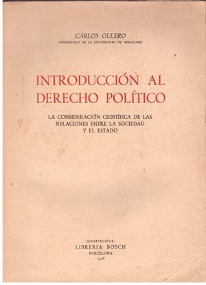 INTRODUCCION AL DERECO POLITICO. La Consideración Científica De Las Relaciones Entre La Sociedad Y El Estado | 9999900019292 | Ollero, Carlos. | Libros antiguos y de segunda mano con historia