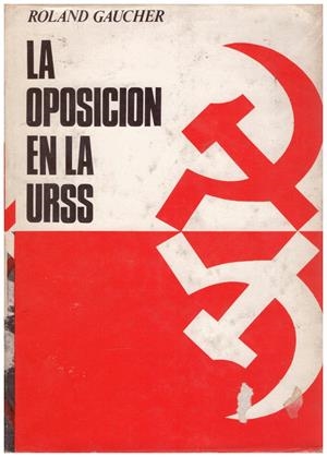 LA OPOSICIÓN EN LA U.R.S.S. 1917-1967 | 9999900088618 | Gaucher, Roland. | Libros antiguos y de segunda mano con historia