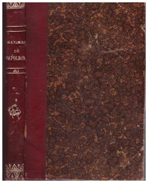 MÁXIMAS DE NAPOLEÓN ESCRITAS EN LA ISLA DE STA. ELENA Y LECCIONES MORALES Y POLÍTICAS | 9999900108200 | Bonaparte, Napoleón | Libros antiguos y de segunda mano con historia