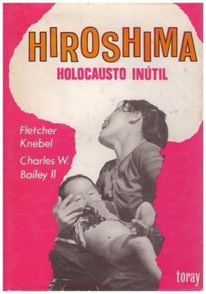 HIROSHIMA. Holocausto Inútil | 9999900105681 | Knebbel, F. Ch. W. Bailey | Libros antiguos y de segunda mano con historia