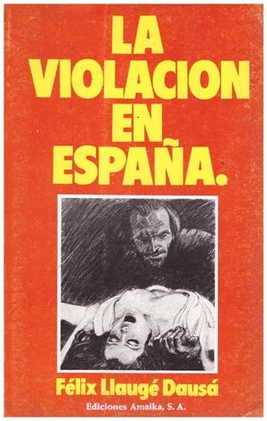 LA VIOLACION EN ESPAÑA | 9999900044652 | Llaugé Dausá, Félix | Libros antiguos y de segunda mano con historia