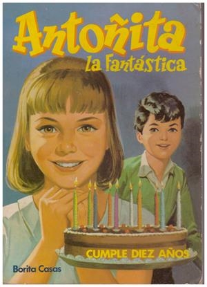 ANTOÑITA LA FANTÁSTICA CUMPLE 10 AÑOS | 9999900011586 | Casas, Borita | Libros antiguos y de segunda mano con historia