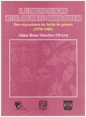 EL FEMINISMO MEXICANO ANTE EL MOVIMIENTO URBANO POPULAR | 9999900166972 | SANCHEZ OLVERA , ROSA ALMA | Libros antiguos y de segunda mano con historia