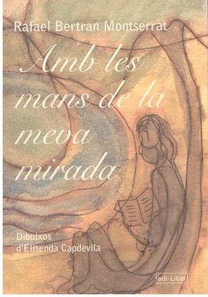 AMB LES MANS DE LA MEVA MIRADA | 9999900043174 | Bertran Montserrat, Rafael | Libros antiguos y de segunda mano con historia