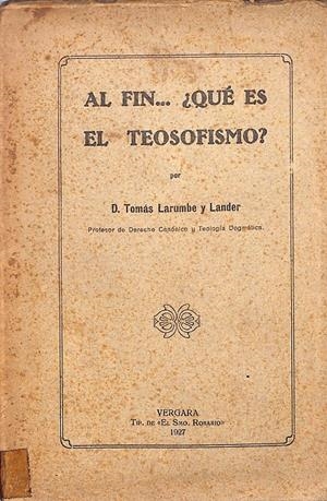 AL FIN... ¿Qué es el Teosofismo? Tomás Larumbe.  Primera edición 1927 | 9999900109566 | Larumbe y Lander, Tomás (Profesor de Derecho Canónico y Teología Dogmática) | Libros antiguos y de segunda mano con historia