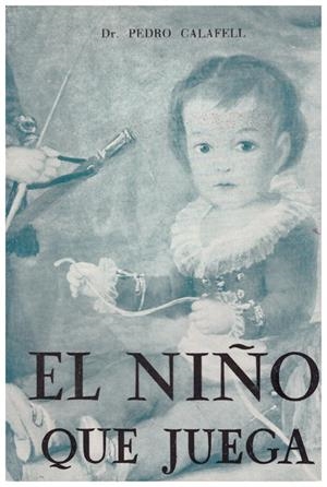 EL NIÑO QUE JUEGA | 9999900170931 | DR. CALAFELL, PEDRO | Libros antiguos y de segunda mano con historia