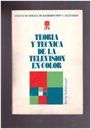 TEORIA Y TECNICA DE LA TELEVISION EN COLOR | 9999900171303 | BETHENCOURT MACHADO, TOMAS | Libros antiguos y de segunda mano con historia