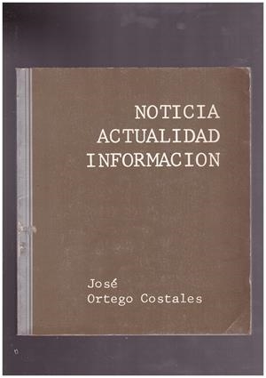NOTICIA,  ACTUALIDAD,  INFORMACION | 9999900171518 | ORTEGO COSTALES, JOSÉ | Libros antiguos y de segunda mano con historia