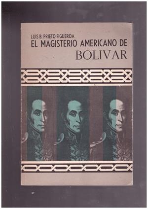 EL MAGISTERIO AMERICANO DE BOLIVAR | 9999900171532 | PRIETO FIGUEROA, LUIS B. | Libros antiguos y de segunda mano con historia