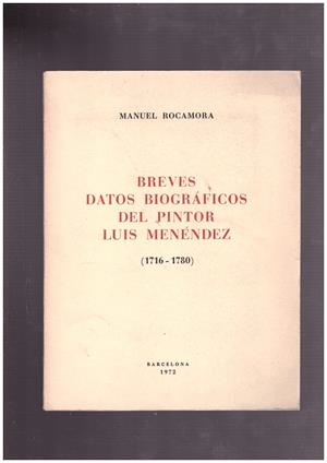 BREVES DATOS BIOGRÁFICOS DEL PINTOR LUIS MENÉNDEZ (1716-1780) | 9999900171600 | ROCAMORA, MANUEL | Libros antiguos y de segunda mano con historia