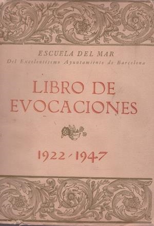 ESCUELA DEL MAR. DEL EXCELENTISIMO AYUNTAMIENTO DE BARCELONA LIBRO DE EVOCACIONES 1922-1947 | 9999900171686 | VVAA | Libros antiguos y de segunda mano con historia