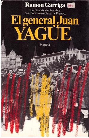 EL GENERAL JUAN YAGÜE | 9999900174984 | GARRIGA, RAMÓN | Libros antiguos y de segunda mano con historia