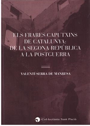 ELS FRARES CAPUTXINS DE CATALUNYA:DE LA SEGONA REPÚBLICA A LA POSTGUERRA | 9999900176407 | Serra de Manresa, Valentí | Libros antiguos y de segunda mano con historia