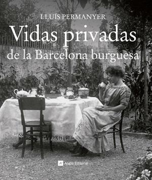 VIDAS PRIVADAS DE LA BARCELONA BURGUESA | 9999900176681 | Permanyer, Lluís | Libros antiguos y de segunda mano con historia