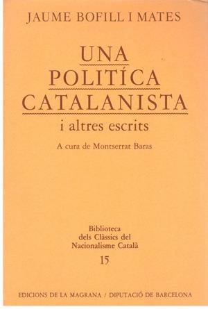 UNA POLITICA CATALANISTA I ALTRES ESCRITS | 9999900178593 | BOFILL I MATES, JAUME | Libros antiguos y de segunda mano con historia