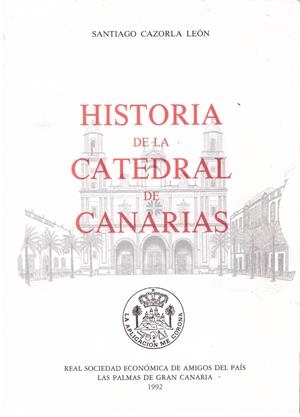 HISTORIA DE LA CATEDRAL DE CANARIAS | 9999900179057 | CAZORLA, LEON SANTIAGO | Libros antiguos y de segunda mano con historia