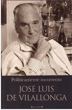 POLITICAMENTE INCORRECTO | 9999900179446 | Vilallonga, Jose Luis de | Libros antiguos y de segunda mano con historia