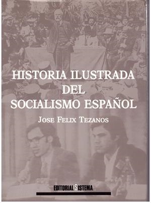 HISTORIA ILUSTRADA DEL SOCIALISMO ESPAÑOL | 9999900180268 | Tezanos, José Félix | Libros antiguos y de segunda mano con historia